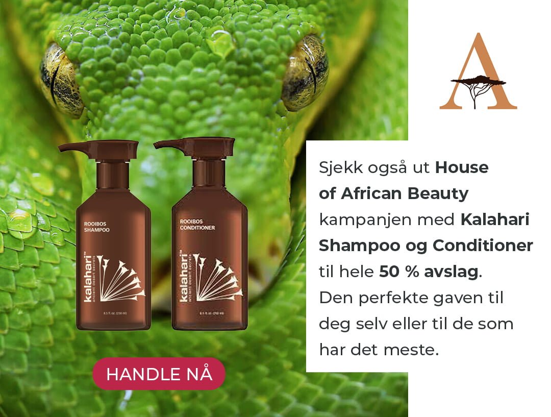 Sjekk også ut House of African Beauty kampanjen med Kalahari Shampoo og Conditioner til hele 50 % avslag. Den perfekte gaven til deg selv eller til de som har det meste.